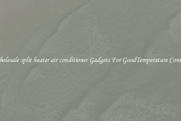 Wholesale split heater air conditioner Gadgets For GoodTemperature Control