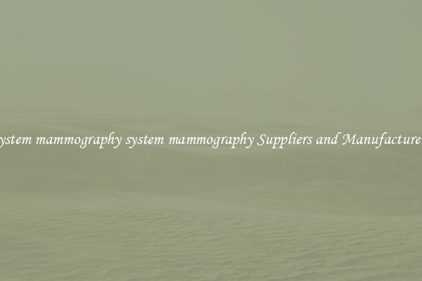 system mammography system mammography Suppliers and Manufacturers