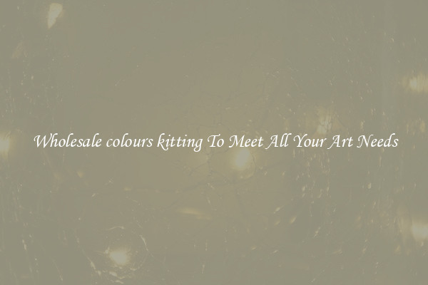 Wholesale colours kitting To Meet All Your Art Needs