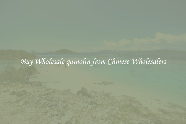 Buy Wholesale quinolin from Chinese Wholesalers