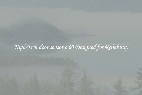 High-Tech door sensor c 60 Designed for Reliability
