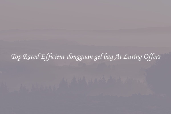 Top Rated Efficient dongguan gel bag At Luring Offers
