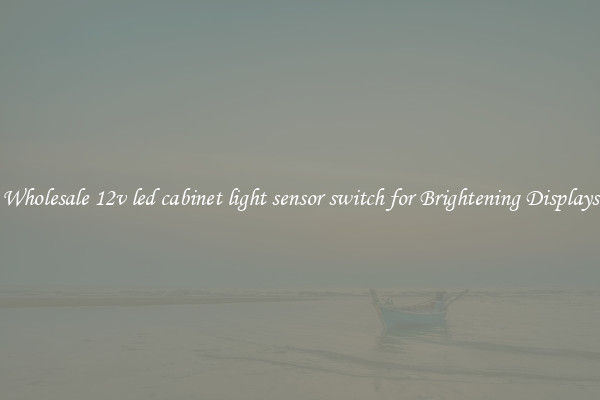 Wholesale 12v led cabinet light sensor switch for Brightening Displays
