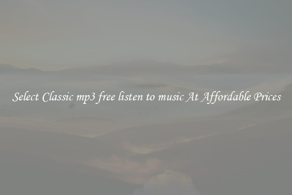 Select Classic mp3 free listen to music At Affordable Prices