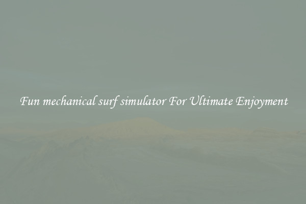 Fun mechanical surf simulator For Ultimate Enjoyment