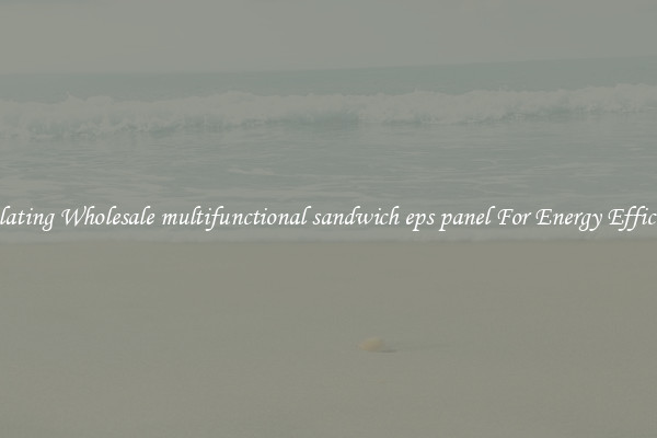 Insulating Wholesale multifunctional sandwich eps panel For Energy Efficiency