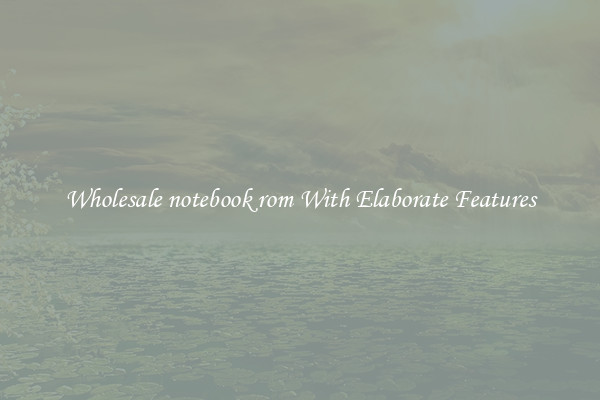 Wholesale notebook rom With Elaborate Features