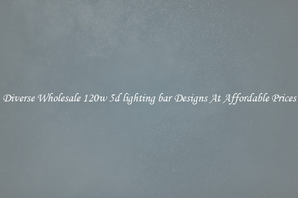 Diverse Wholesale 120w 5d lighting bar Designs At Affordable Prices