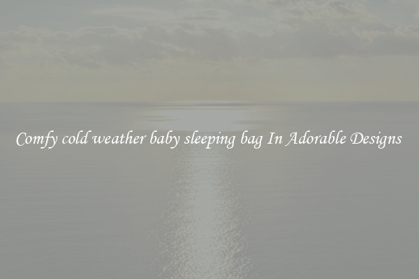 Comfy cold weather baby sleeping bag In Adorable Designs 