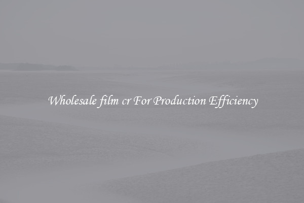 Wholesale film cr For Production Efficiency