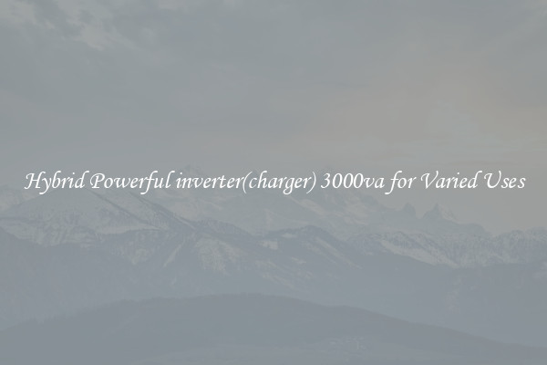 Hybrid Powerful inverter(charger) 3000va for Varied Uses