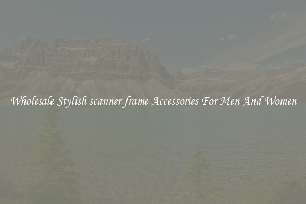 Wholesale Stylish scanner frame Accessories For Men And Women