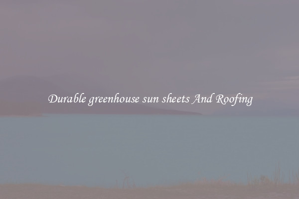 Durable greenhouse sun sheets And Roofing