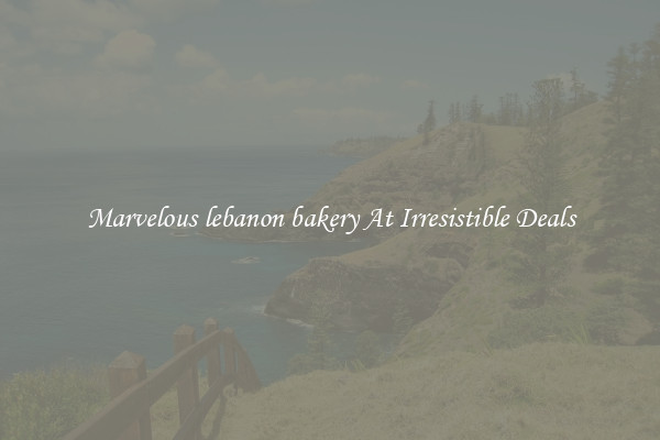 Marvelous lebanon bakery At Irresistible Deals
