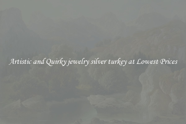 Artistic and Quirky jewelry silver turkey at Lowest Prices