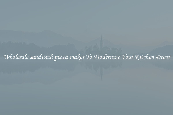 Wholesale sandwich pizza maker To Modernize Your Kitchen Decor