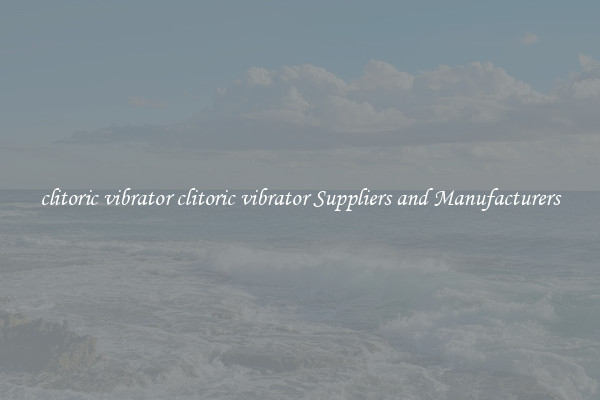 clitoric vibrator clitoric vibrator Suppliers and Manufacturers