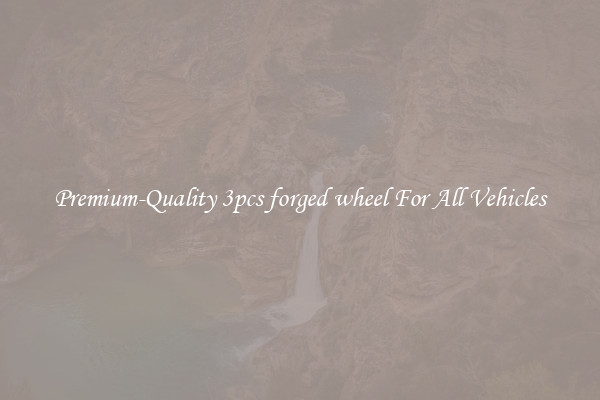Premium-Quality 3pcs forged wheel For All Vehicles