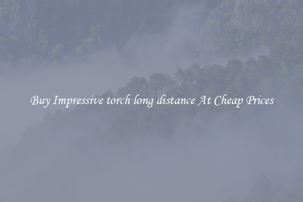 Buy Impressive torch long distance At Cheap Prices