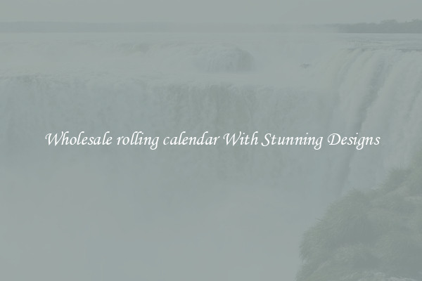 Wholesale rolling calendar With Stunning Designs