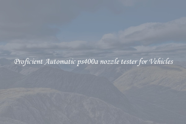 Proficient Automatic ps400a nozzle tester for Vehicles