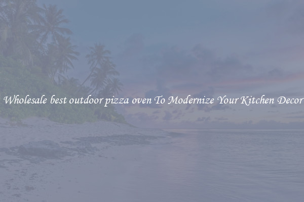 Wholesale best outdoor pizza oven To Modernize Your Kitchen Decor