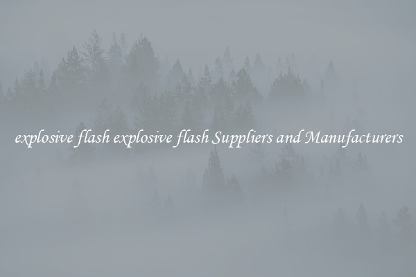 explosive flash explosive flash Suppliers and Manufacturers