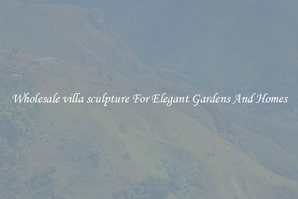 Wholesale villa sculpture For Elegant Gardens And Homes