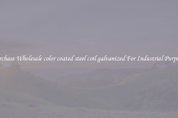 Purchase Wholesale color coated steel coil galvanized For Industrial Purposes