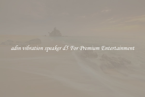 adin vibration speaker d5 For Premium Entertainment